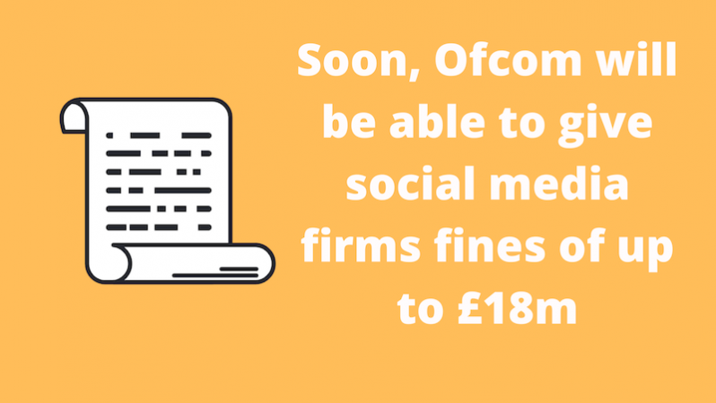 Soon, Ofcom will be able to give social media firms fines of up to £18 million